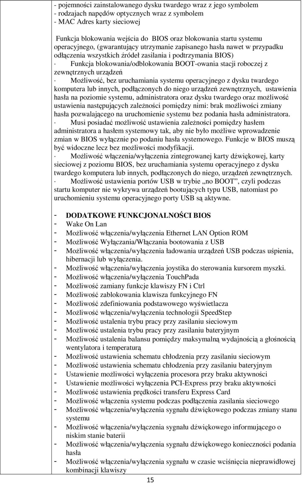 roboczej z zewnętrznych urządzeń Możliwość, bez uruchamiania systemu operacyjnego z dysku twardego komputera lub innych, podłączonych do niego urządzeń zewnętrznych, ustawienia hasła na poziomie