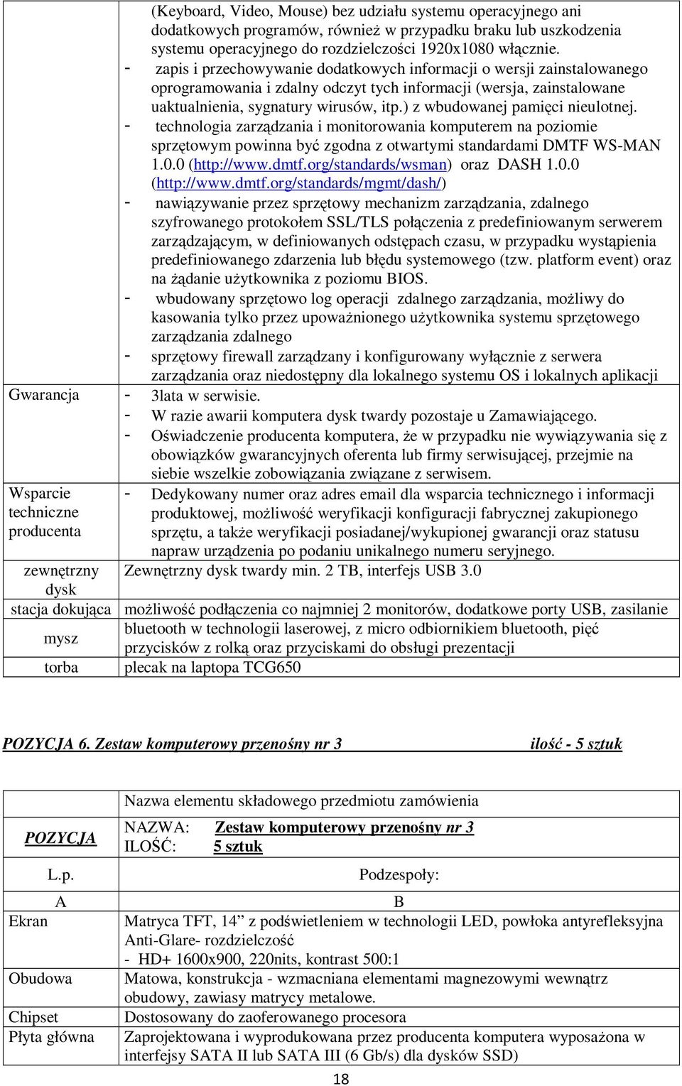 ) z wbudowanej pamięci nieulotnej. - technologia zarządzania i monitorowania komputerem na poziomie sprzętowym powinna być zgodna z otwartymi standardami DMTF WS-MAN 1.0.0 (http://www.dmtf.