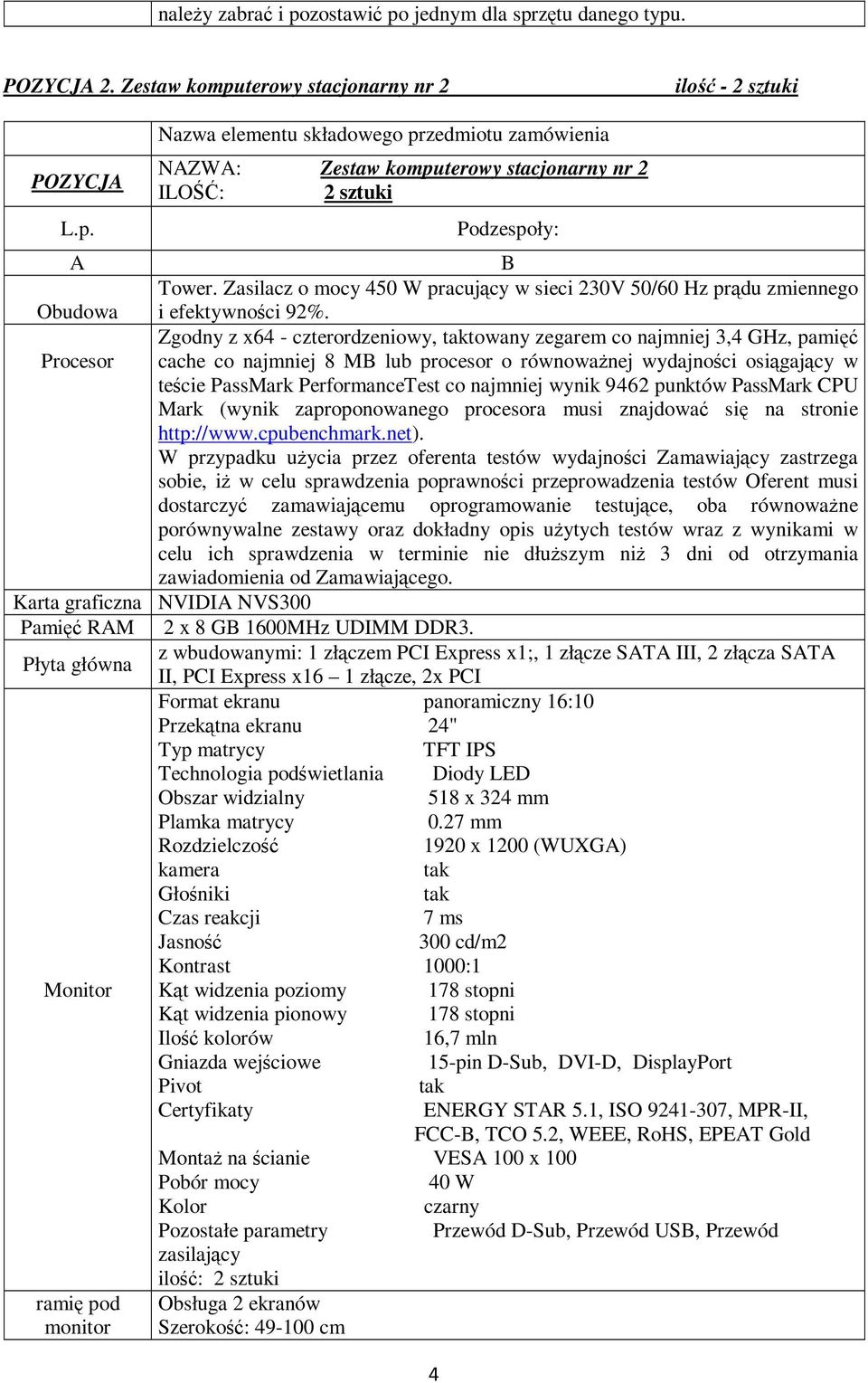 Zgodny z x64 - czterordzeniowy, taktowany zegarem co najmniej 3,4 GHz, pamięć Procesor cache co najmniej 8 MB lub procesor o równoważnej wydajności osiągający w teście PassMark PerformanceTest co