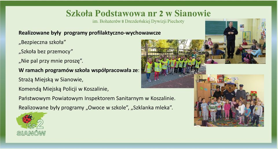 W ramach programów szkoła współpracowała ze: Strażą Miejską w Sianowie, Komendą