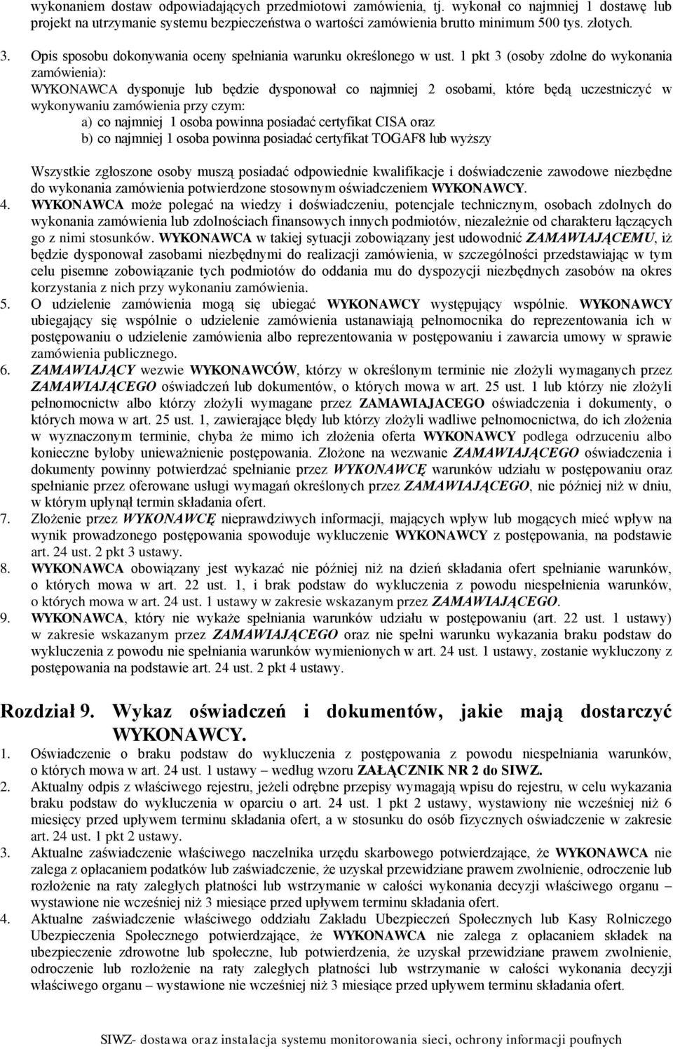 1 pkt 3 (osoby zdolne do wykonania zamówienia): WYKONAWCA dysponuje lub będzie dysponował co najmniej 2 osobami, które będą uczestniczyć w wykonywaniu zamówienia przy czym: a) co najmniej 1 osoba