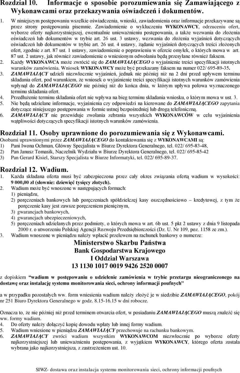 26 ust. 3 ustawy, wezwania do złożenia wyjaśnień dotyczących oświadczeń lub dokumentów w trybie art. 26 ust. 4 ustawy, żądanie wyjaśnień dotyczących treści złożonych ofert, zgodnie z art. 87 ust.