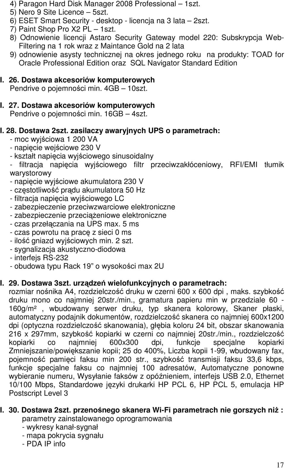 for Oracle Professional Edition oraz SQL Navigator Standard Edition I. 26. Dostawa akcesoriów komputerowych Pendrive o pojemności min. 4GB 10szt. I. 27.