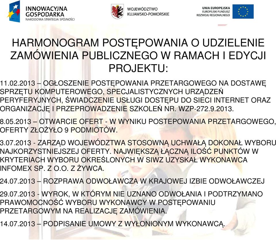 SZKOLEŃ NR. WZP-272.9.2013. 8.05.2013 OTWARCIE OFERT - W WYNIKU POSTEPOWANIA PRZETARGOWEGO, OFERTY ZŁOŻYŁO 9 PODMIOTÓW. 3.07.