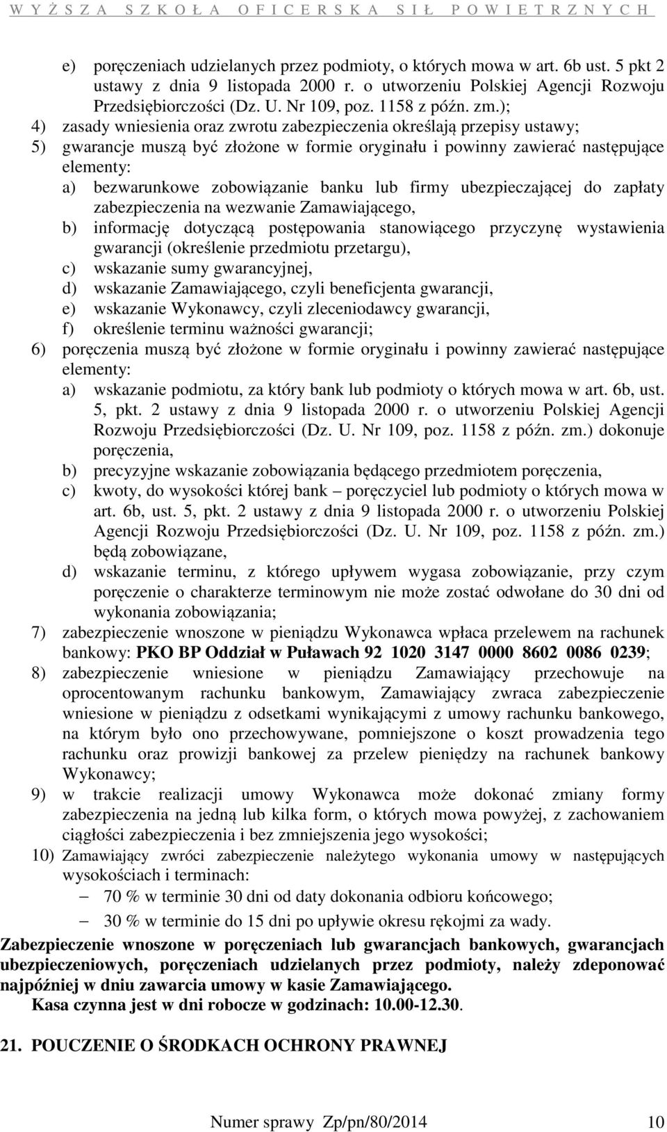 ); 4) zasady wniesienia oraz zwrotu zabezpieczenia określają przepisy ustawy; 5) gwarancje muszą być złożone w formie oryginału i powinny zawierać następujące elementy: a) bezwarunkowe zobowiązanie