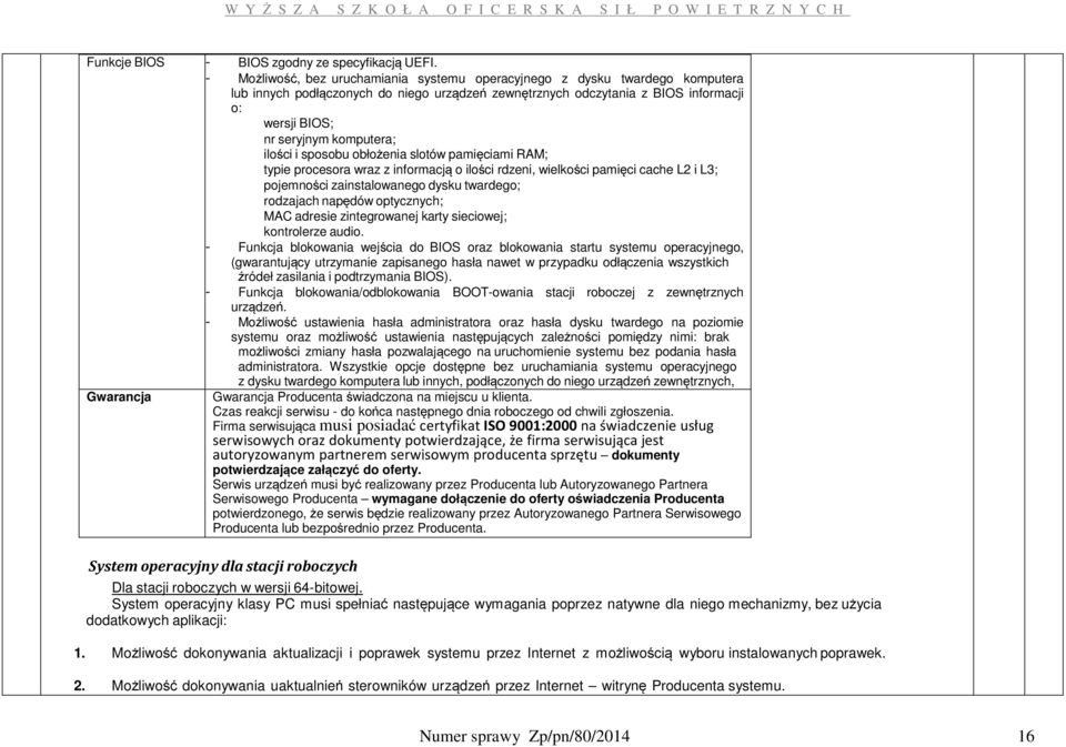 komputera; ilości i sposobu obłożenia slotów pamięciami RAM; typie procesora wraz z informacją o ilości rdzeni, wielkości pamięci cache L2 i L3; pojemności zainstalowanego dysku twardego; rodzajach