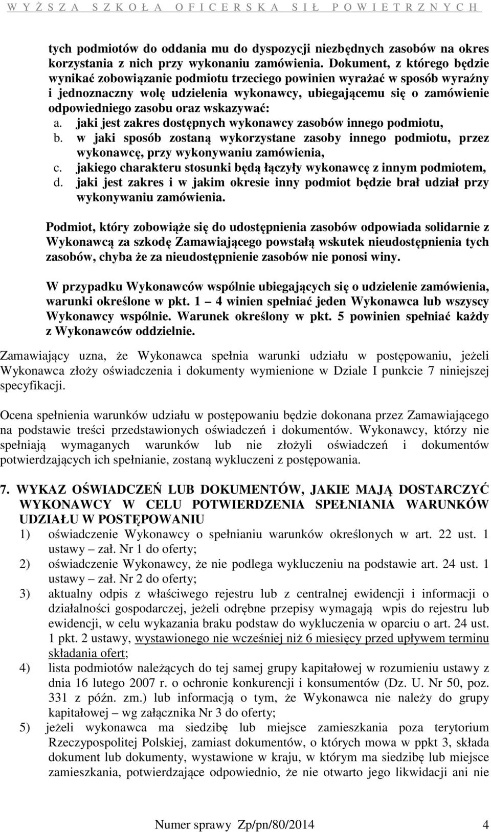 wskazywać: a. jaki jest zakres dostępnych wykonawcy zasobów innego podmiotu, b. w jaki sposób zostaną wykorzystane zasoby innego podmiotu, przez wykonawcę, przy wykonywaniu zamówienia, c.