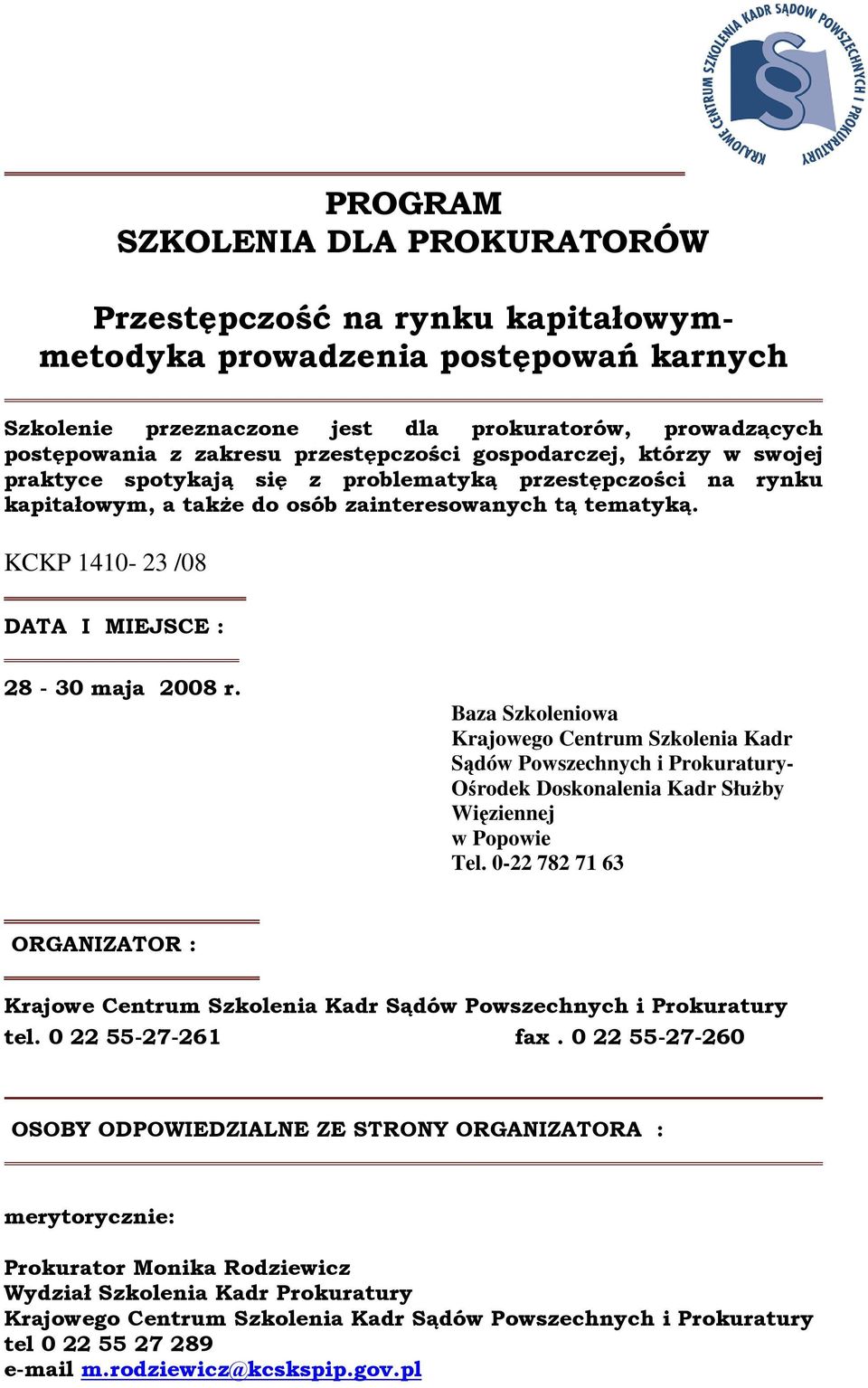 KCKP 1410-23 /08 DATA I MIEJSCE : 28-30 maja 2008 r. Baza Szkoleniowa Krajowego Centrum Szkolenia Kadr Sądów Powszechnych i Prokuratury- Ośrodek Doskonalenia Kadr SłuŜby Więziennej w Popowie Tel.