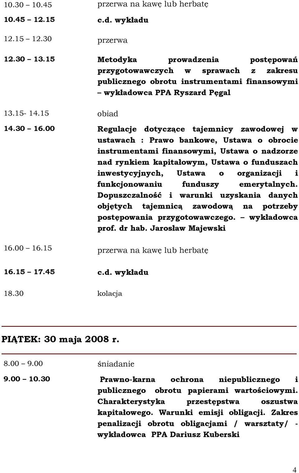 00 Regulacje dotyczące tajemnicy zawodowej w ustawach : Prawo bankowe, Ustawa o obrocie instrumentami finansowymi, Ustawa o nadzorze nad rynkiem kapitałowym, Ustawa o funduszach inwestycyjnych,