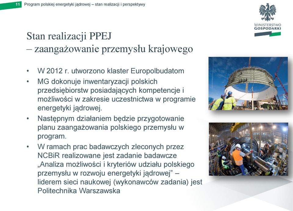 programie energetyki jądrowej. Następnym działaniem będzie przygotowanie planu zaangażowania polskiego przemysłu w program.