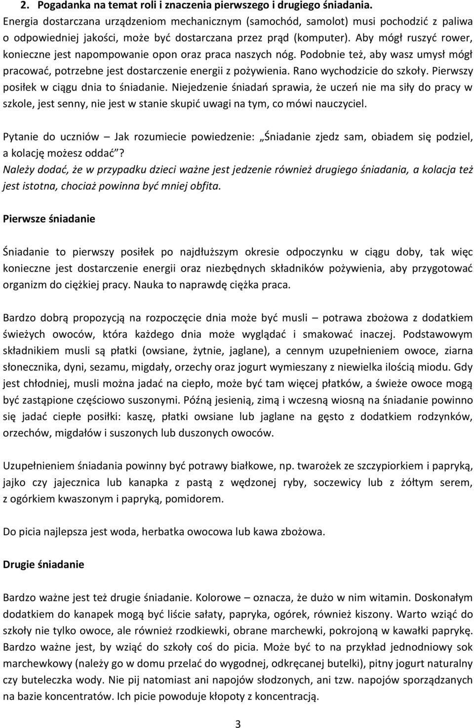 Aby mógł ruszyd rower, konieczne jest napompowanie opon oraz praca naszych nóg. Podobnie też, aby wasz umysł mógł pracowad, potrzebne jest dostarczenie energii z pożywienia.