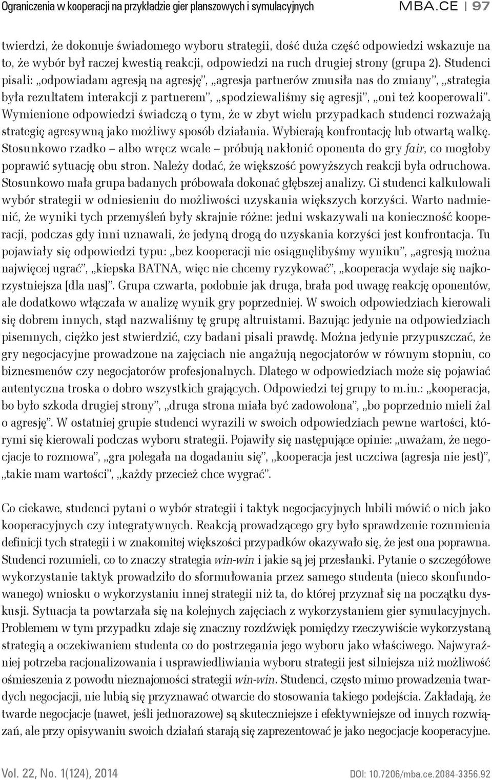 Studenci pisali: odpowiadam agresją na agresję, agresja partnerów zmusiła nas do zmiany, strategia była rezultatem interakcji z partnerem, spodziewaliśmy się agresji, oni też kooperowali.