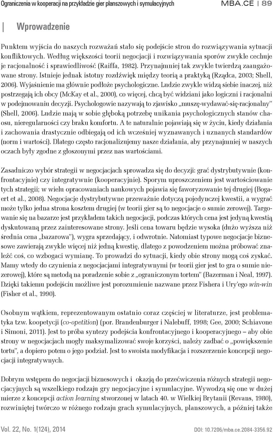 Istnieje jednak istotny rozdźwięk między teorią a praktyką (Rządca, 2003; Shell, 2006). Wyjaśnienie ma głównie podłoże psychologiczne.