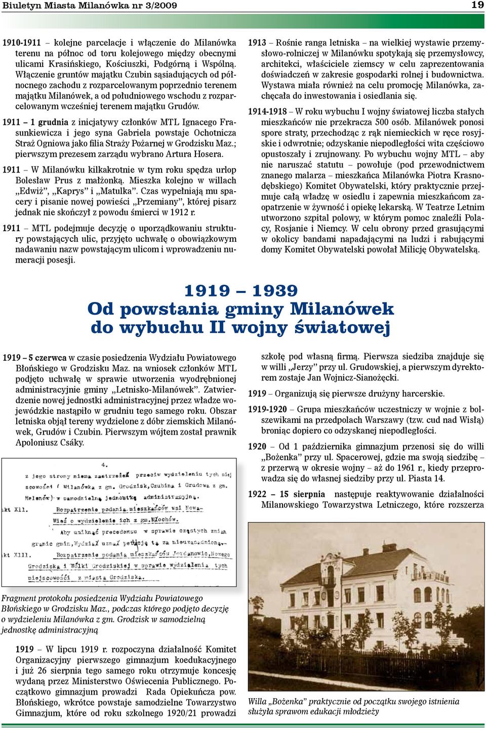 Grudów. 1911 1 grudnia z inicjatywy członków MTL Ignacego Frasunkiewicza i jego syna Gabriela powstaje Ochotnicza Straż Ogniowa jako filia Straży Pożarnej w Grodzisku Maz.