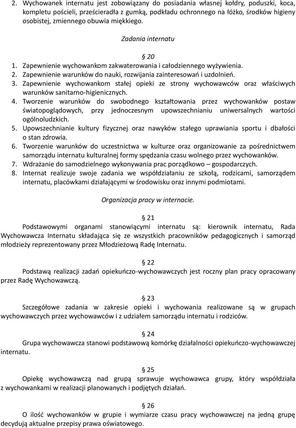 Zapewnienie wychowankom stałej opieki ze strony wychowawców oraz właściwych warunków sanitarno-higienicznych. 4.