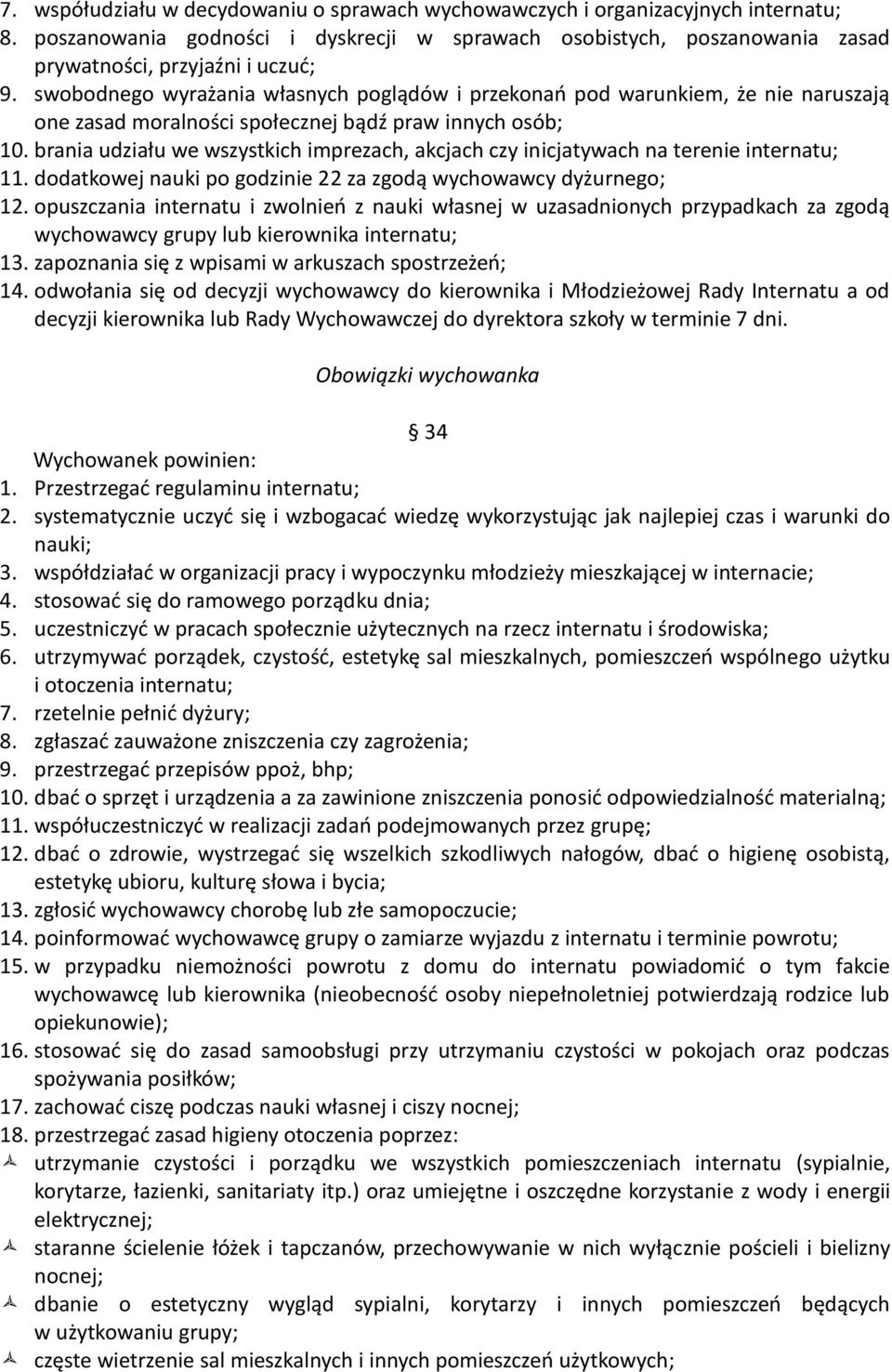 brania udziału we wszystkich imprezach, akcjach czy inicjatywach na terenie internatu; 11. dodatkowej nauki po godzinie 22 za zgodą wychowawcy dyżurnego; 12.