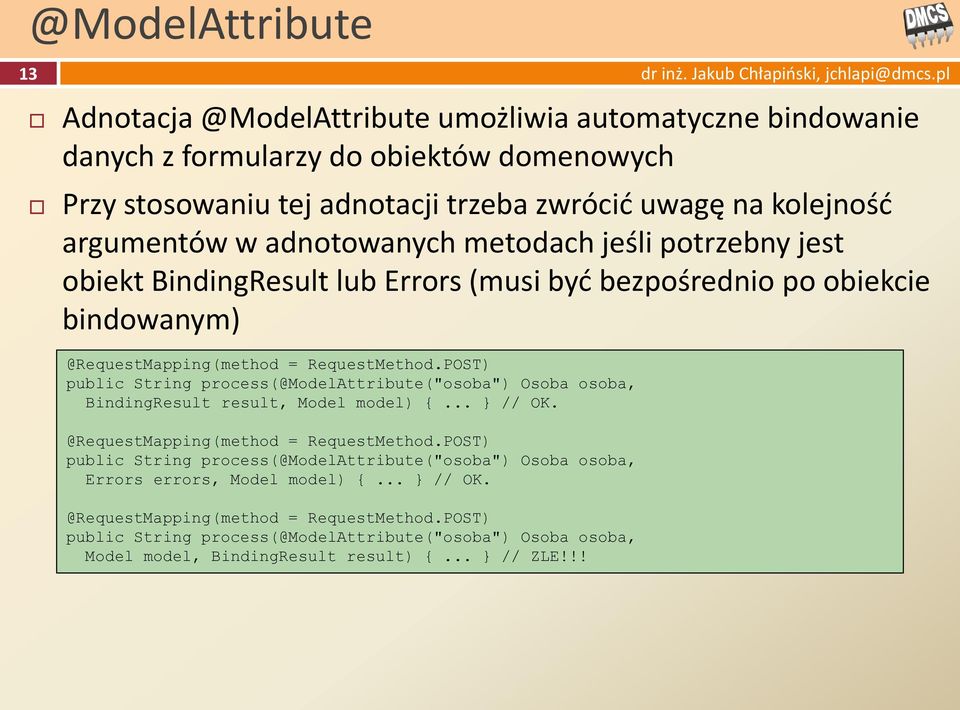 POST) public String process(@modelattribute("osoba") Osoba osoba, BindingResult result, Model model) {... // OK. @RequestMapping(method = RequestMethod.