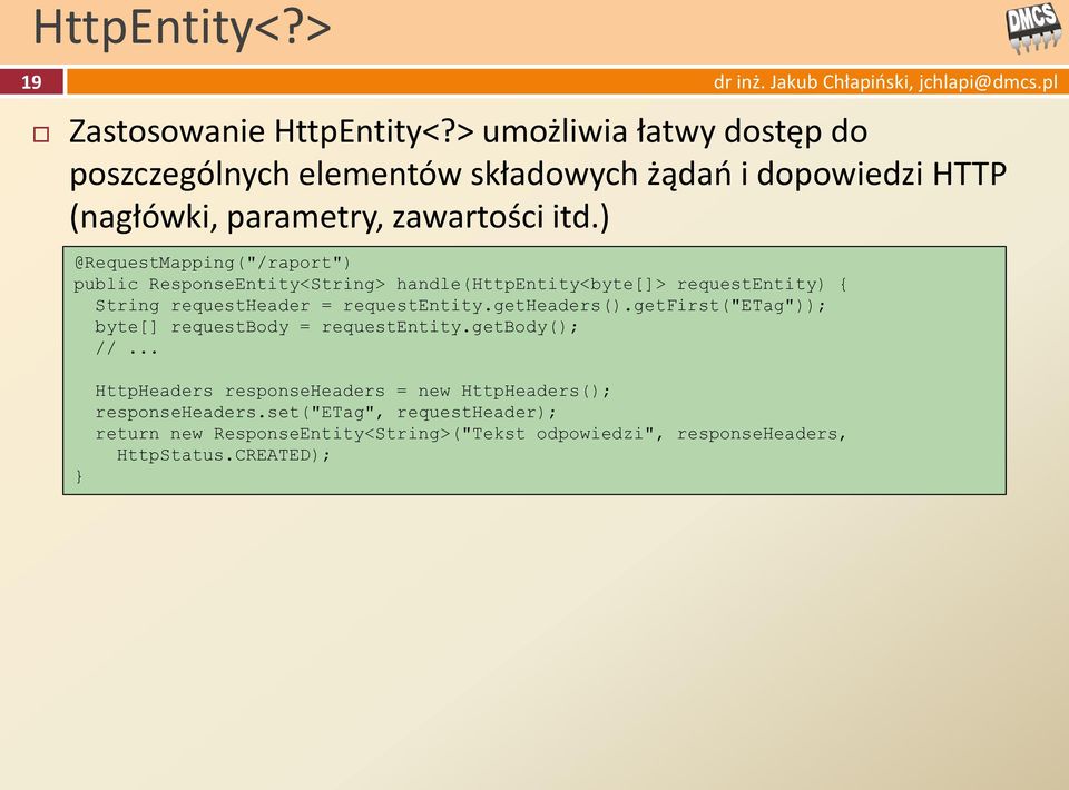 ) @RequestMapping("/raport") public ResponseEntity<String> handle(httpentity<byte[]> requestentity) { String requestheader = requestentity.