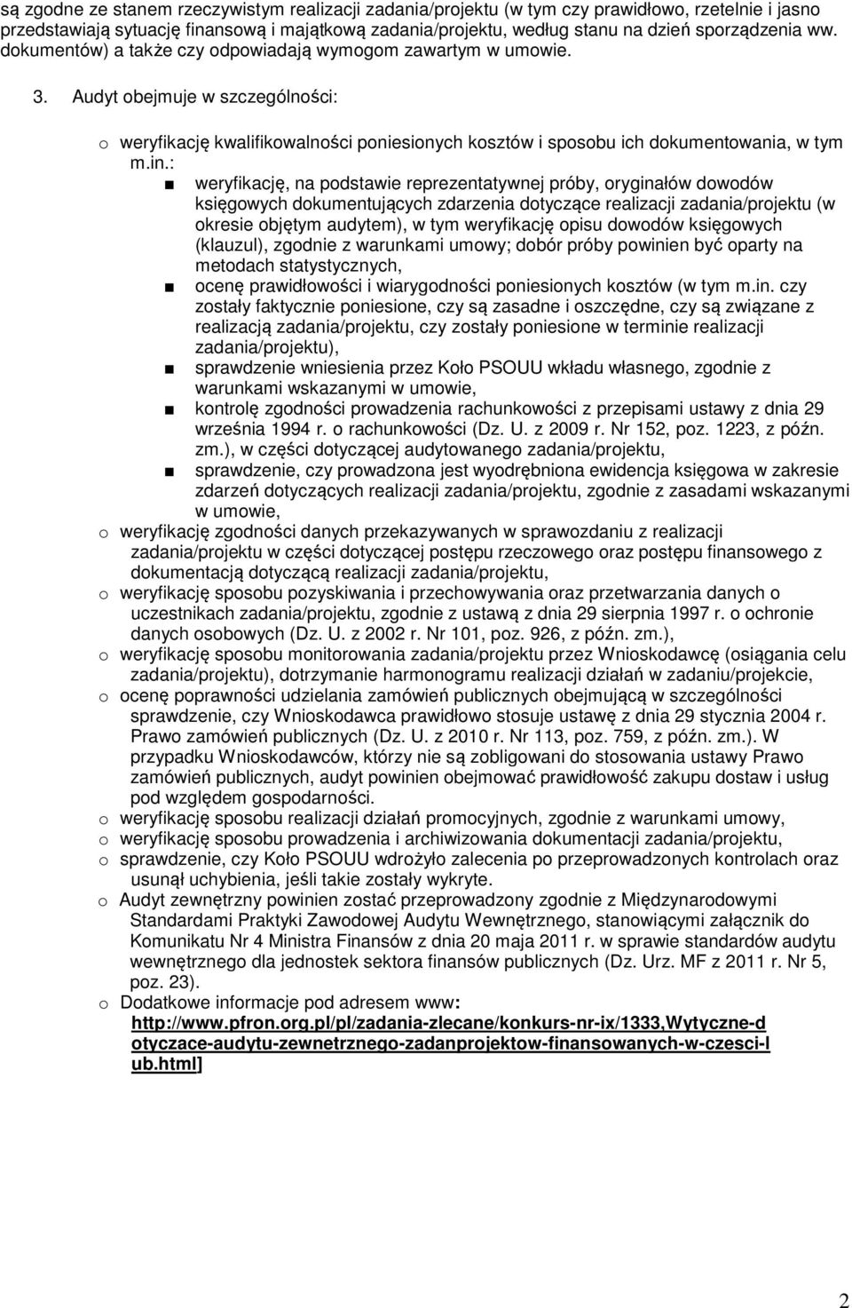 : weryfikację, na podstawie reprezentatywnej próby, oryginałów dowodów księgowych dokumentujących zdarzenia dotyczące realizacji zadania/projektu (w okresie objętym audytem), w tym weryfikację opisu