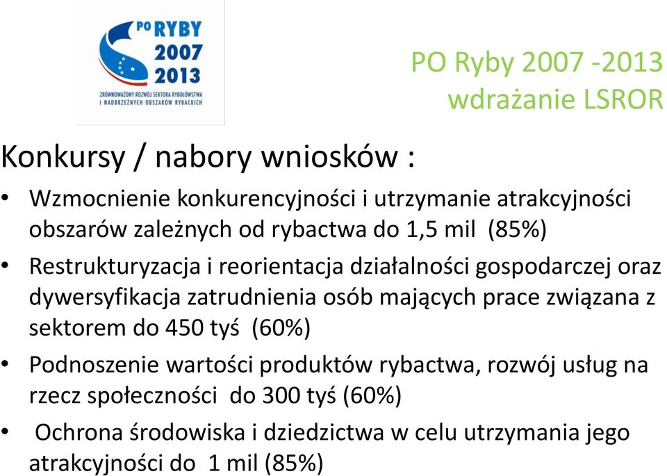 dywersyfikacja zatrudnienia osób mających prace związana z sektorem do 450 tyś (60%) Podnoszenie wartości produktów