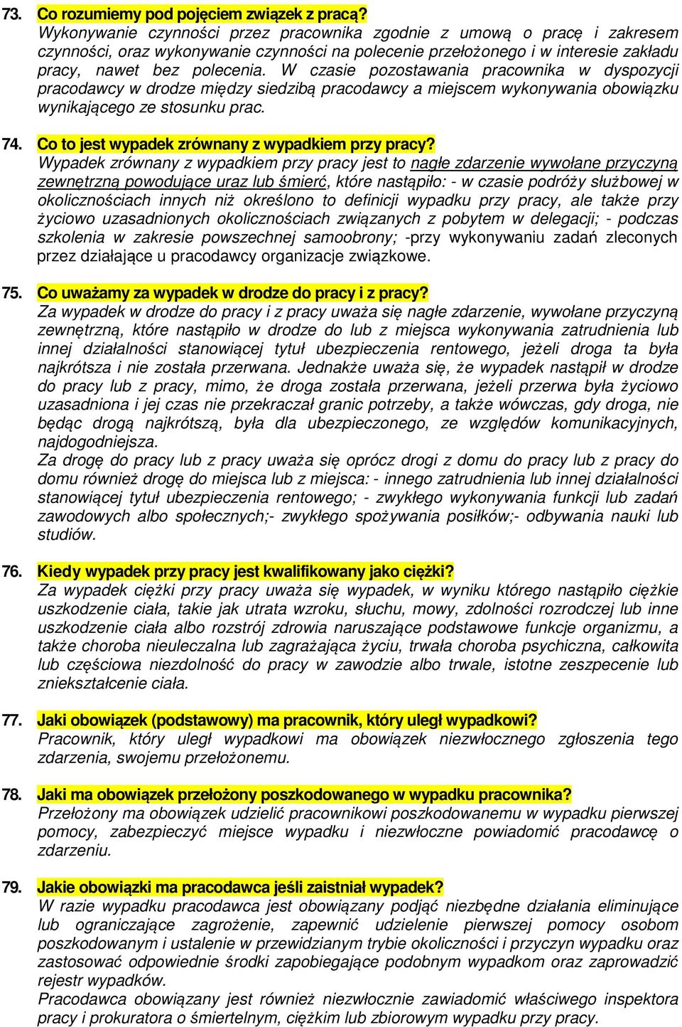 W czasie pozostawania pracownika w dyspozycji pracodawcy w drodze między siedzibą pracodawcy a miejscem wykonywania obowiązku wynikającego ze stosunku prac. 74.