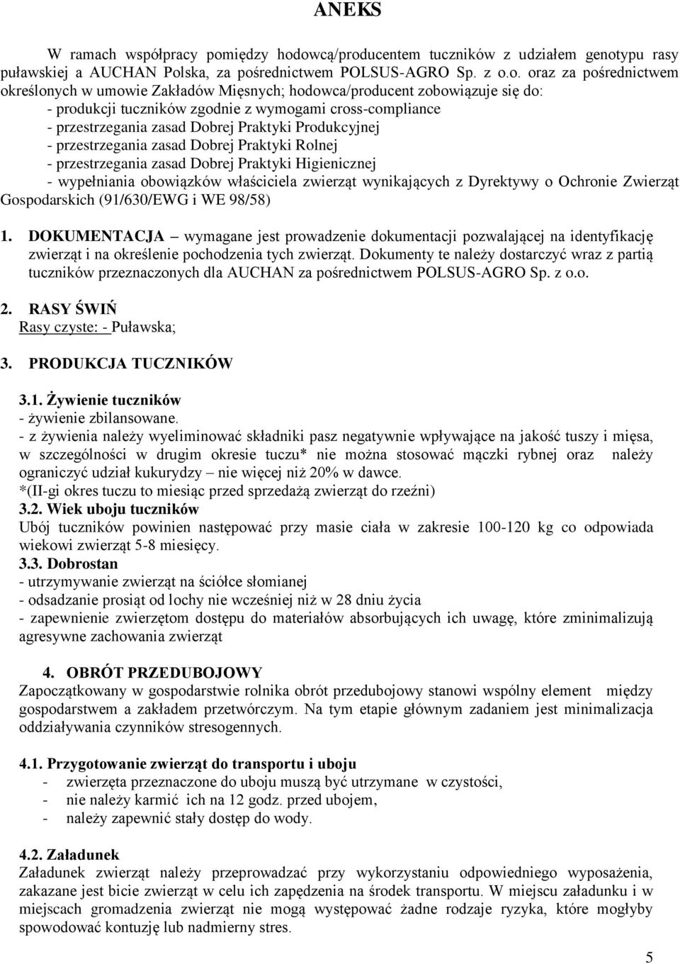 owcą/producentem tuczników z udziałem genotypu rasy puławskiej a AUCHAN Polska, za pośrednictwem POLSUS-AGRO Sp. z o.o. oraz za pośrednictwem określonych w umowie Zakładów Mięsnych; hodowca/producent