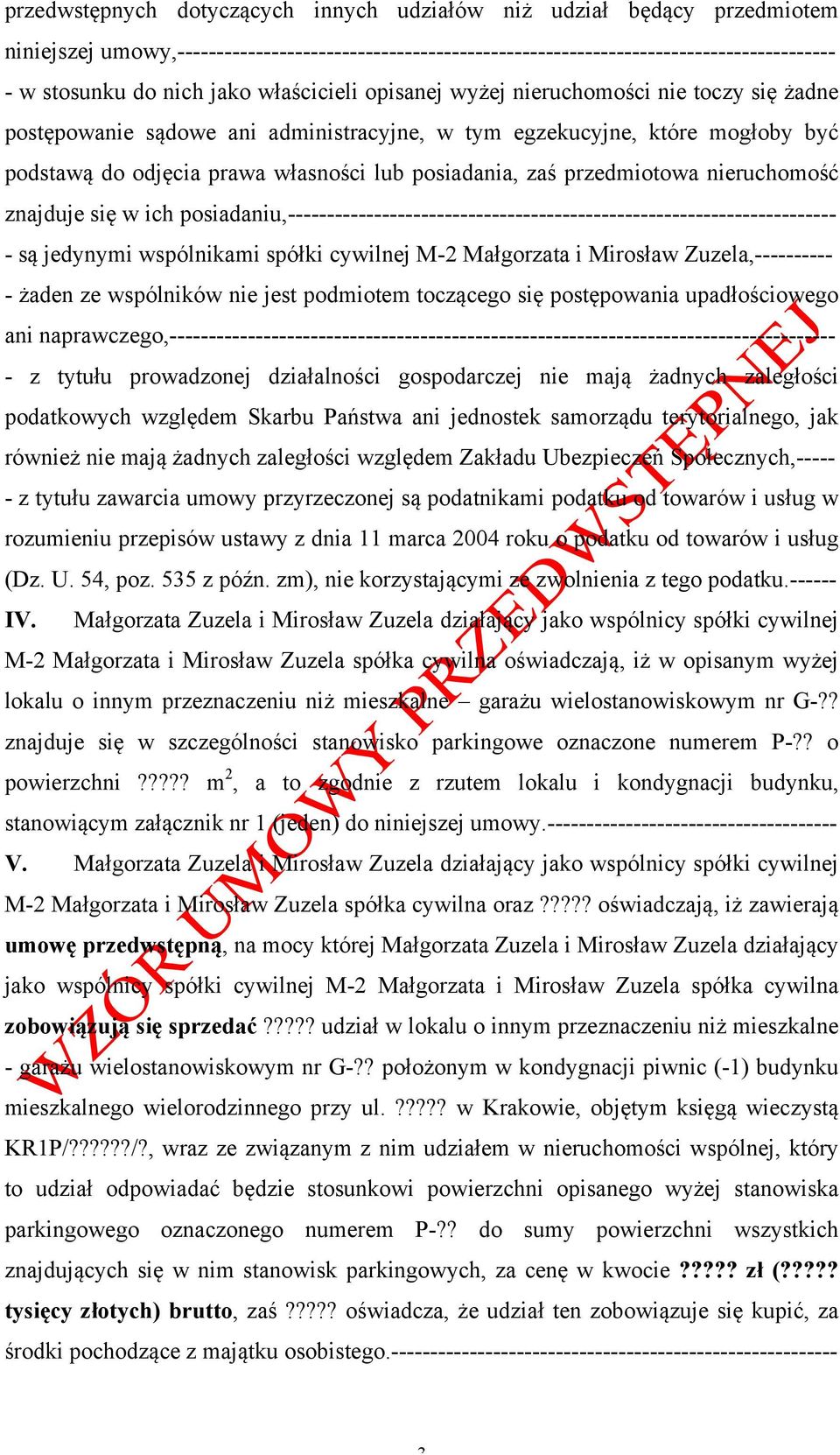 przedmiotowa nieruchomość znajduje się w ich posiadaniu,---------------------------------------------------------------------- - są jedynymi wspólnikami spółki cywilnej M-2 Małgorzata i Mirosław