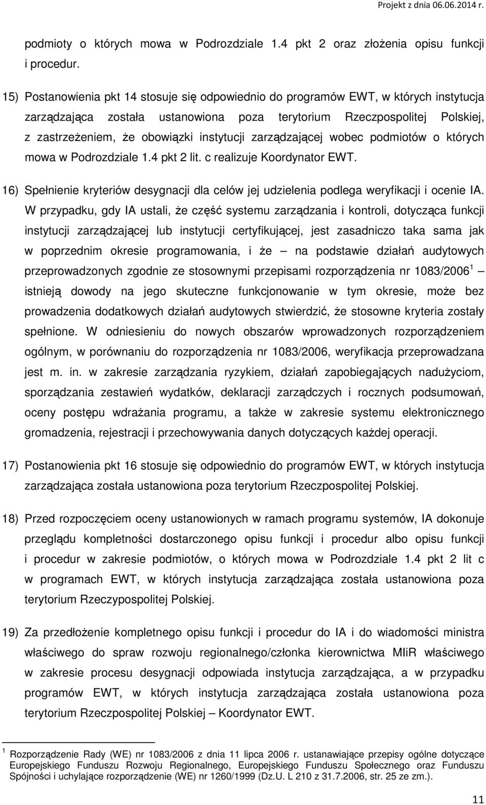 instytucji zarządzającej wobec podmiotów o których mowa w Podrozdziale 1.4 pkt 2 lit. c realizuje Koordynator EWT.