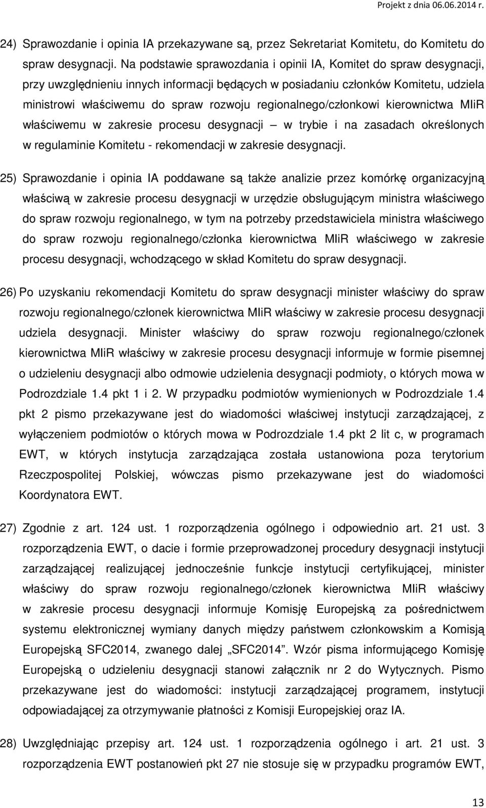 regionalnego/członkowi kierownictwa MIiR właściwemu w zakresie procesu desygnacji w trybie i na zasadach określonych w regulaminie Komitetu - rekomendacji w zakresie desygnacji.