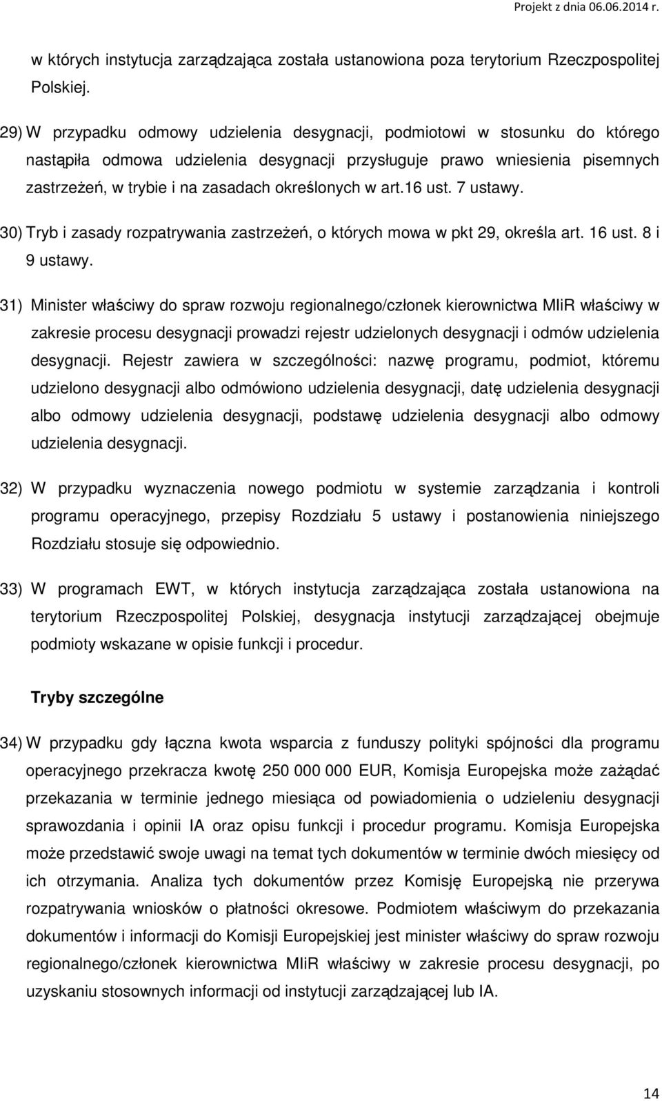 określonych w art.16 ust. 7 ustawy. 30) Tryb i zasady rozpatrywania zastrzeŝeń, o których mowa w pkt 29, określa art. 16 ust. 8 i 9 ustawy.