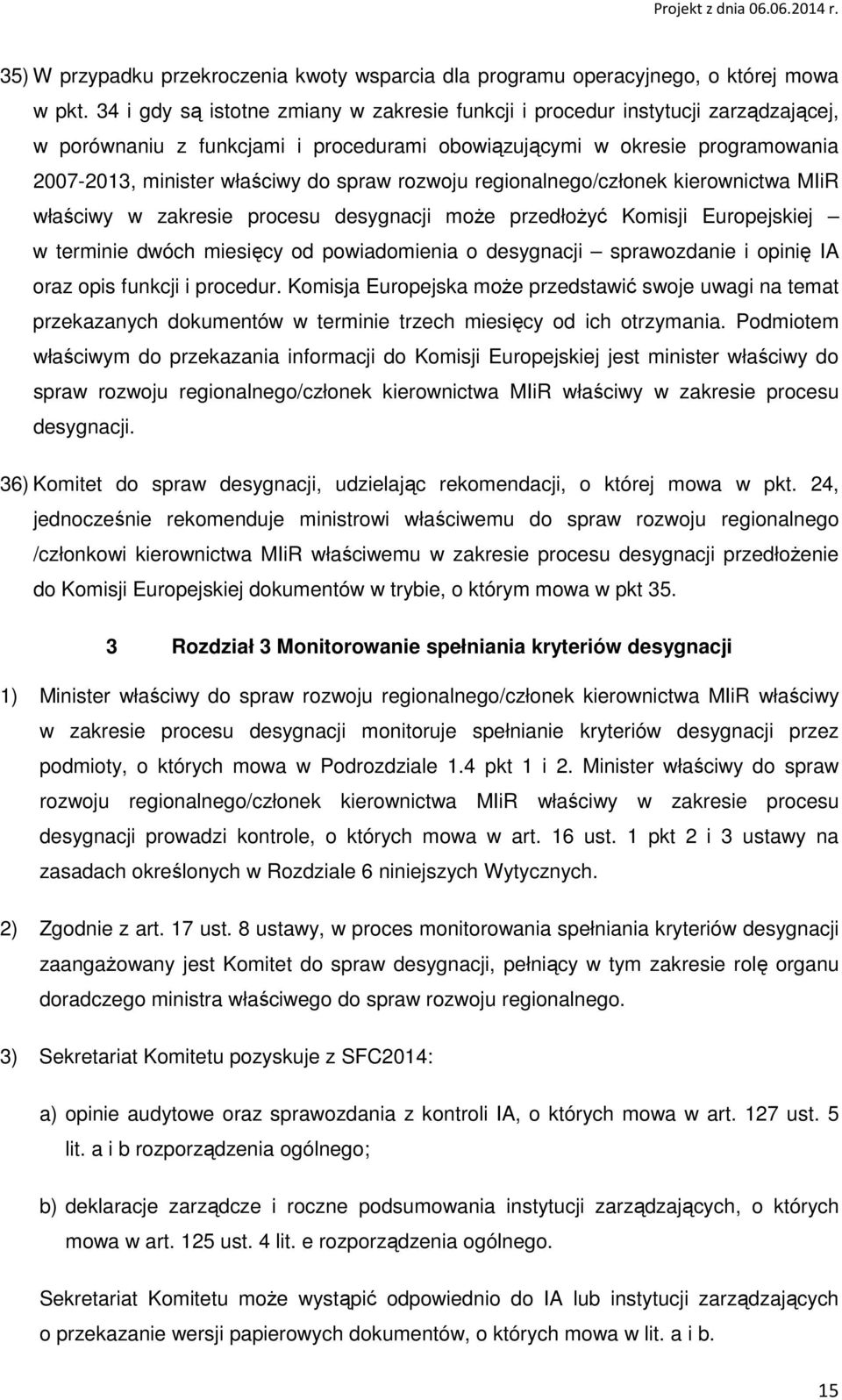 rozwoju regionalnego/członek kierownictwa MIiR właściwy w zakresie procesu desygnacji moŝe przedłoŝyć Komisji Europejskiej w terminie dwóch miesięcy od powiadomienia o desygnacji sprawozdanie i