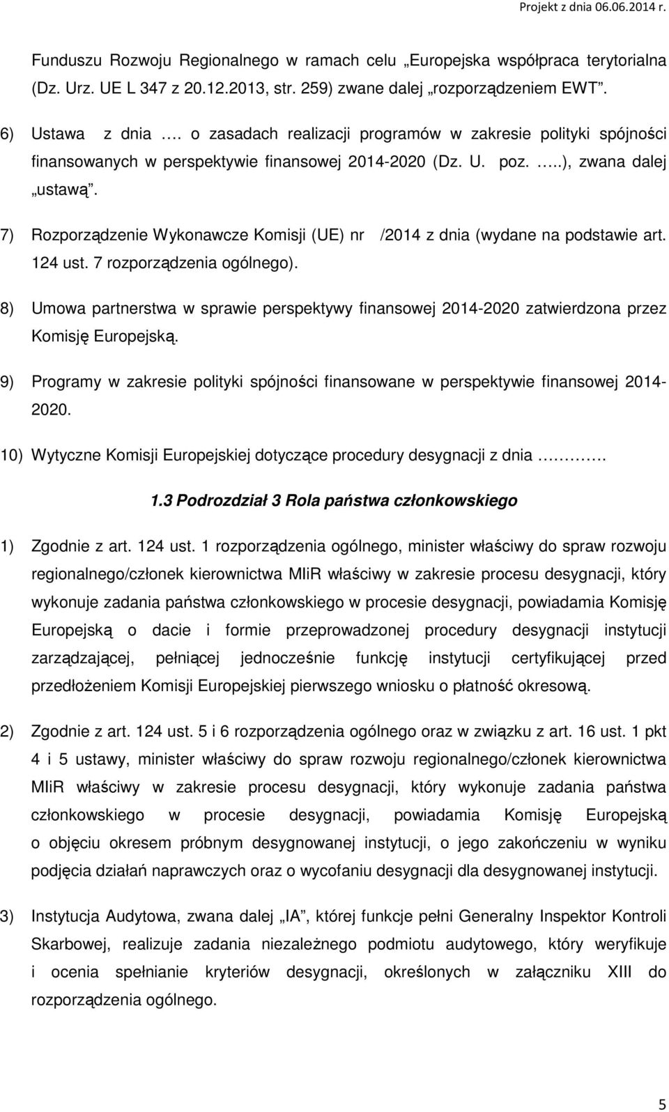 7) Rozporządzenie Wykonawcze Komisji (UE) nr /2014 z dnia (wydane na podstawie art. 124 ust. 7 rozporządzenia ogólnego).