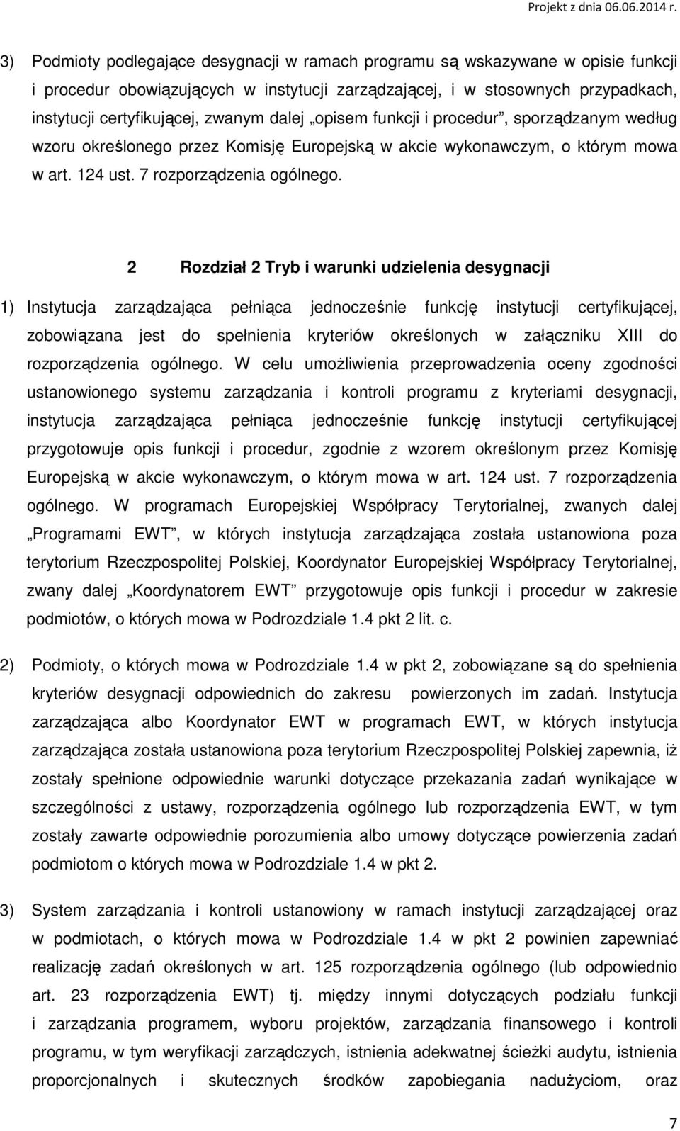 2 Rozdział 2 Tryb i warunki udzielenia desygnacji 1) Instytucja zarządzająca pełniąca jednocześnie funkcję instytucji certyfikującej, zobowiązana jest do spełnienia kryteriów określonych w załączniku