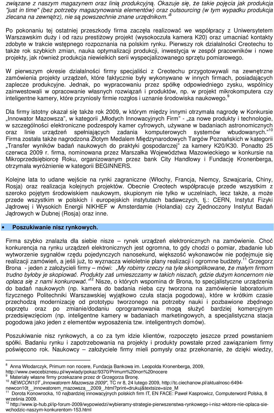 8 Po pokonaniu tej ostatniej przeszkody firma zaczęła realizować we współpracy z Uniwersytetem Warszawskim duży i od razu prestiżowy projekt (wysokoczuła kamera K20) oraz umacniać kontakty zdobyte w