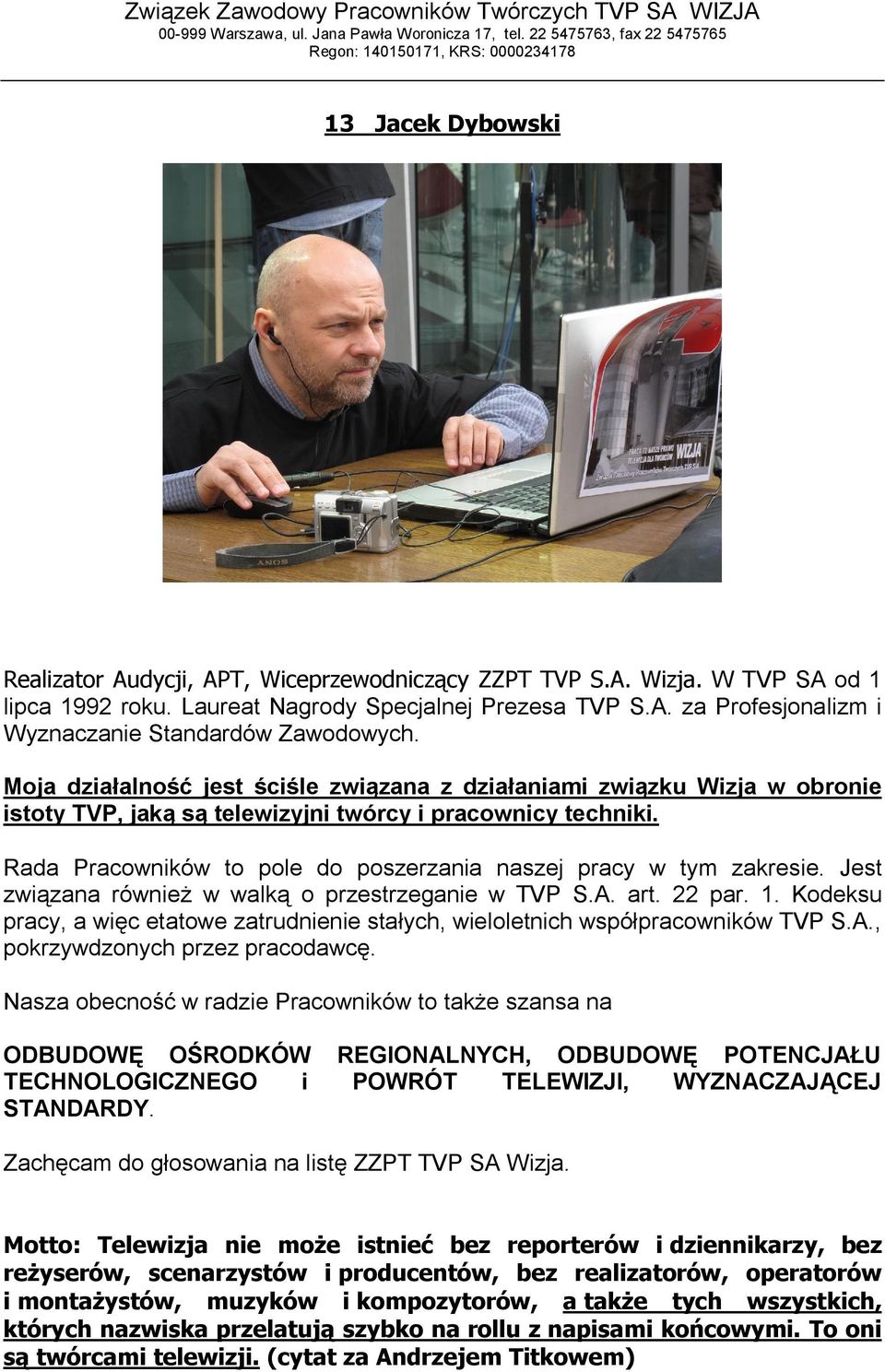 Rada Pracowników to pole do poszerzania naszej pracy w tym zakresie. Jest związana również w walką o przestrzeganie w TVP S.A. art. 22 par. 1.