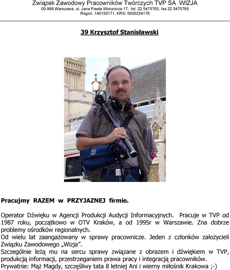 Od wielu lat zaangażowany w sprawy pracownicze. Jeden z członków założycieli Związku Zawodowego Wizja.