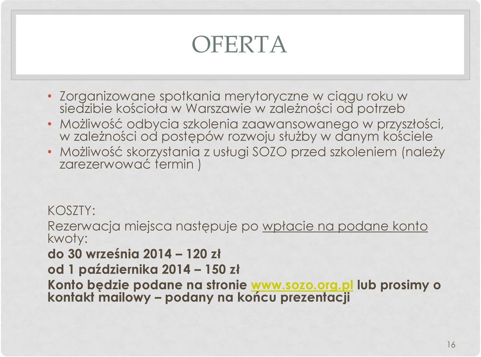 przed szkoleniem (należy zarezerwować termin ) KOSZTY: Rezerwacja miejsca następuje po wpłacie na podane konto kwoty: do 30 września