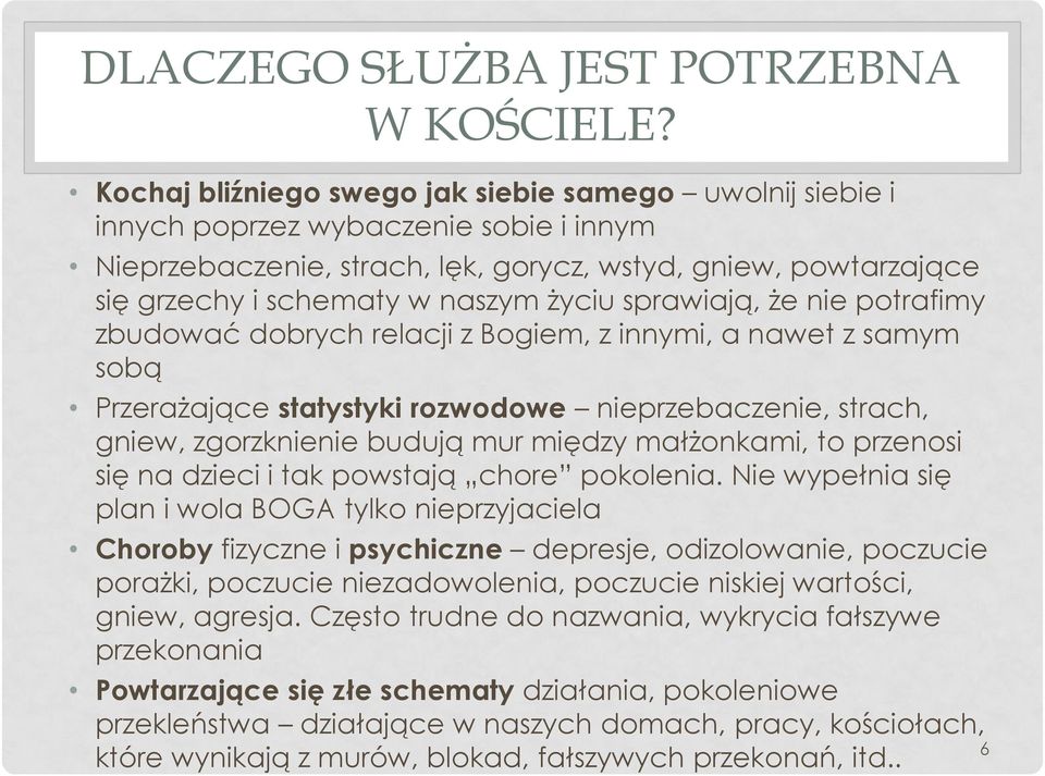 życiu sprawiają, że nie potrafimy zbudować dobrych relacji z Bogiem, z innymi, a nawet z samym sobą Przerażające statystyki rozwodowe nieprzebaczenie, strach, gniew, zgorzknienie budują mur między