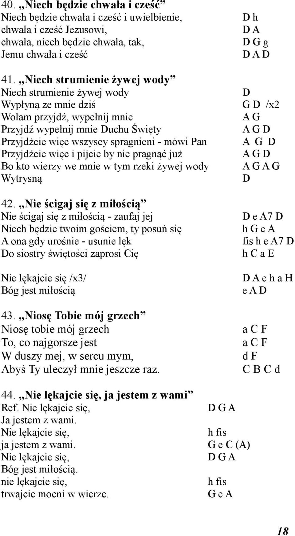 mówi Pan A G D Przyjdźcie więc i pijcie by nie pragnąć już A G D Bo kto wierzy we mnie w tym rzeki żywej wody A G A G Wytrysną D 42.