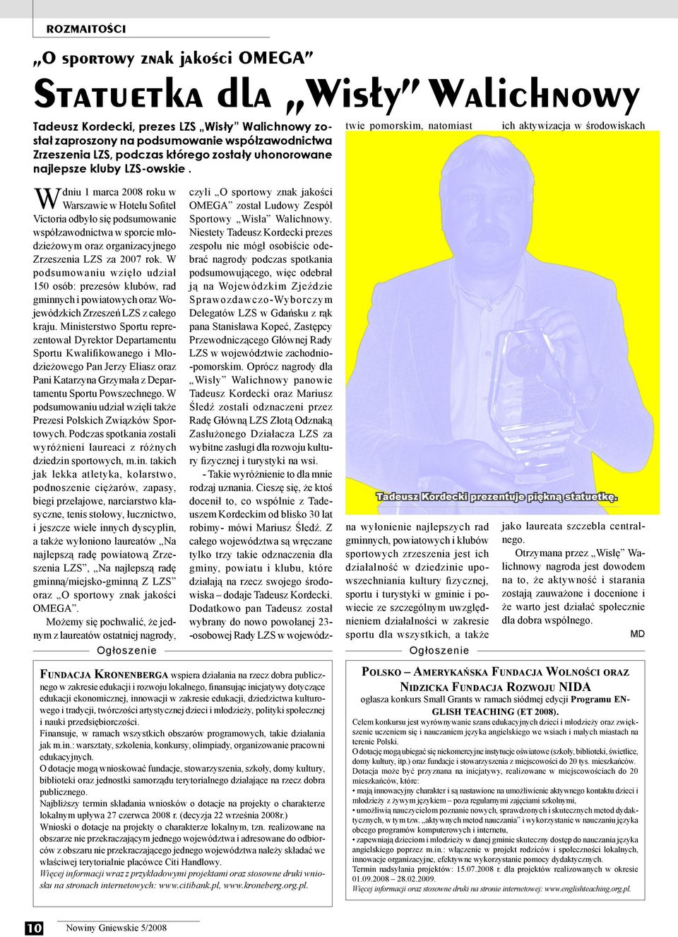 dniu 1 marca 2008 roku w W Warszawie w Hotelu Sofitel Victoria odbyło się podsumowanie współzawodnictwa w sporcie młodzieżowym oraz organizacyjnego Zrzeszenia LZS za 2007 rok.