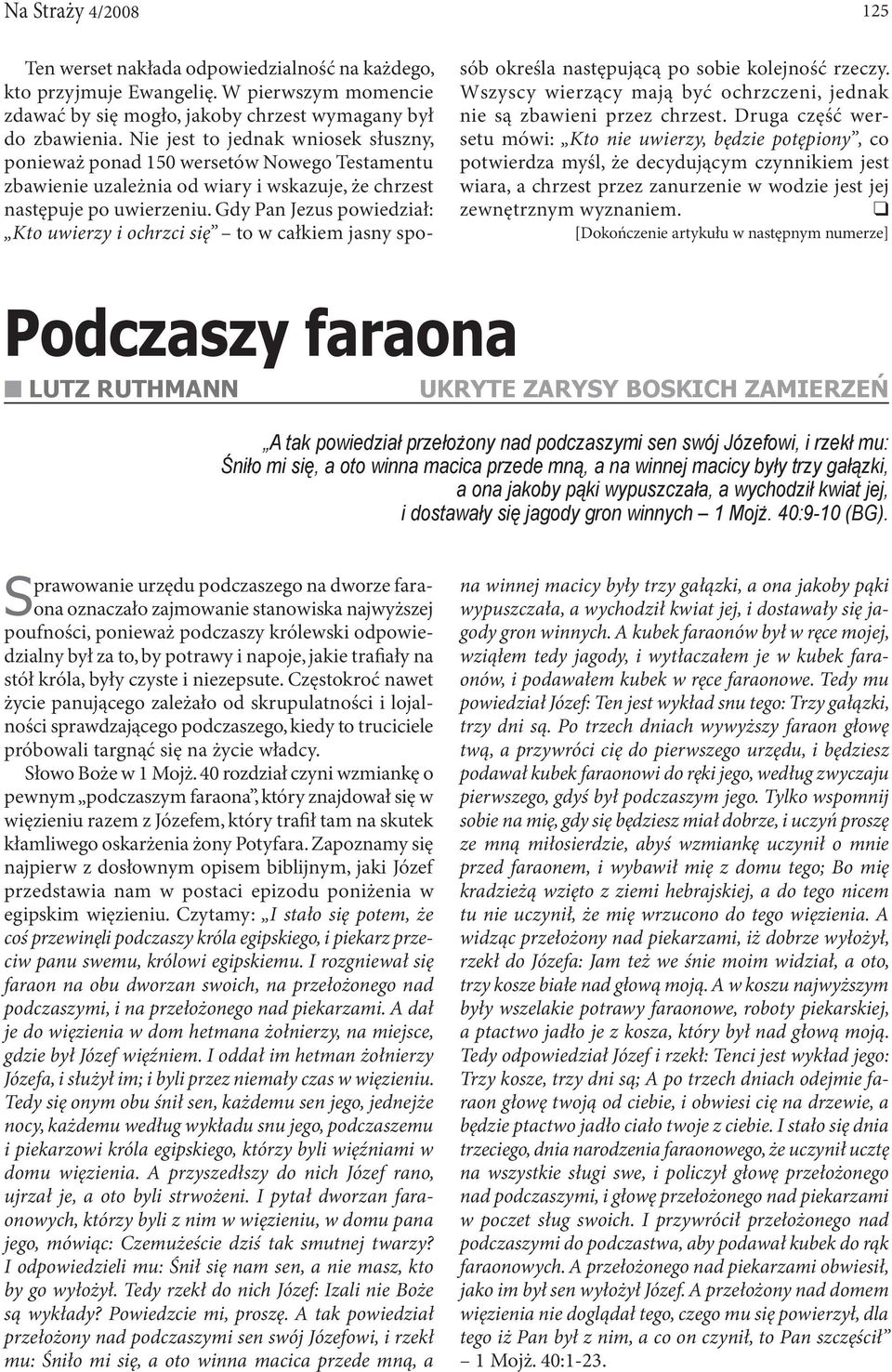 Gdy Pan Jezus powiedział: Kto uwierzy i ochrzci się to w całkiem jasny spo- sób określa następującą po sobie kolejność rzeczy.