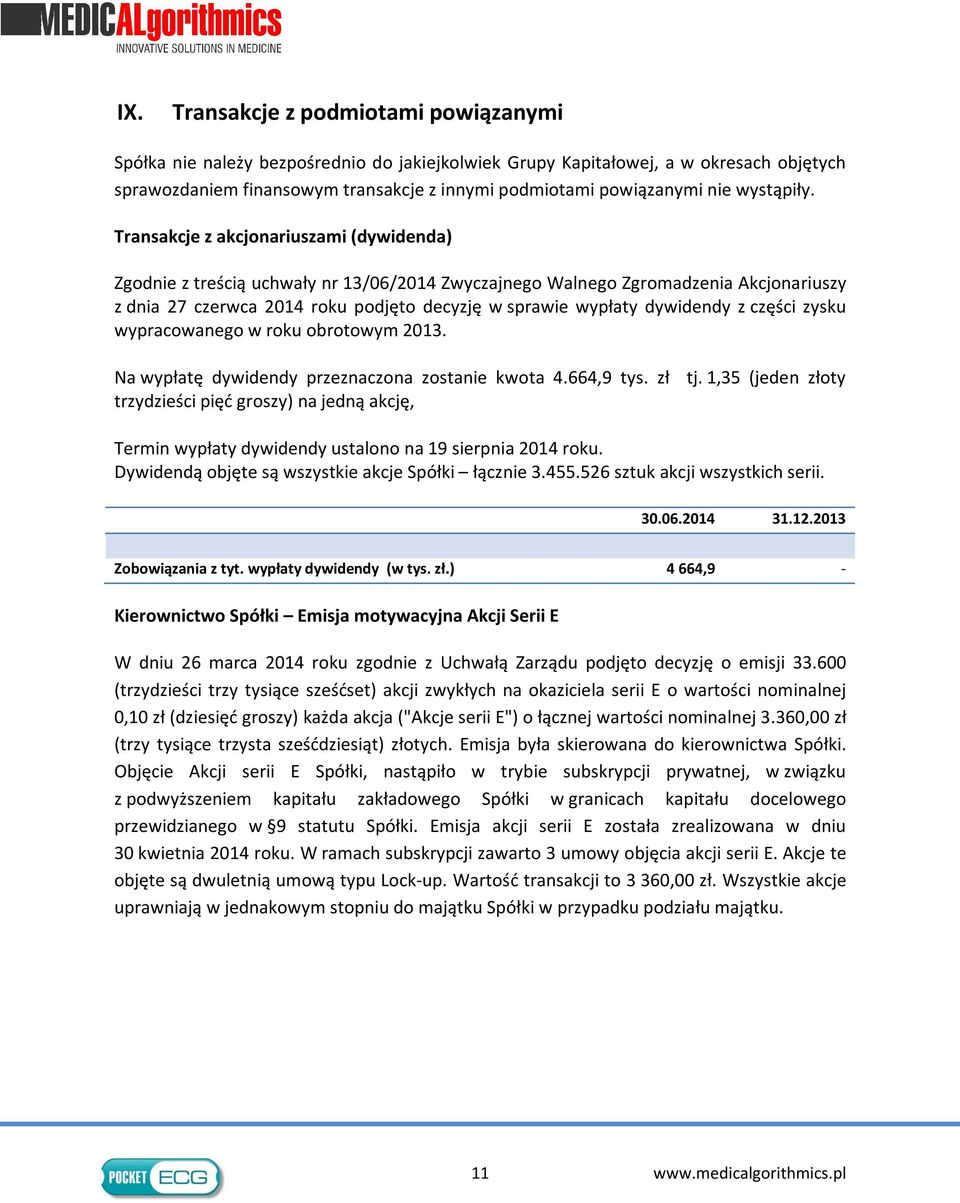 Transakcje z akcjonariuszami (dywidenda) Zgodnie z treścią uchwały nr 13/06/2014 Zwyczajnego Walnego Zgromadzenia Akcjonariuszy z dnia 27 czerwca 2014 roku podjęto decyzję w sprawie wypłaty dywidendy