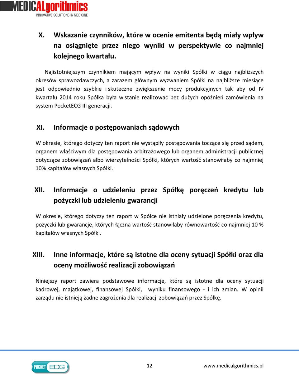 zwiększenie mocy produkcyjnych tak aby od IV kwartału 2014 roku Spółka była w stanie realizować bez dużych opóźnień zamówienia na system PocketECG III generacji. XI.