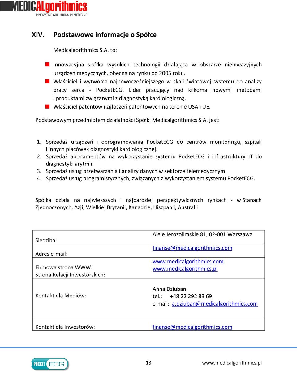 Lider pracujący nad kilkoma nowymi metodami i produktami związanymi z diagnostyką kardiologiczną. Właściciel patentów i zgłoszeń patentowych na terenie USA i UE.