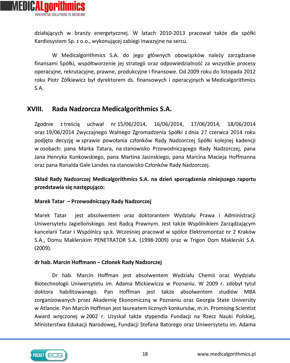 Od 2009 roku do listopada 2012 roku Piotr Żółkiewicz był dyrektorem ds. finansowych i operacyjnych w Medicalgorithmics S.A.