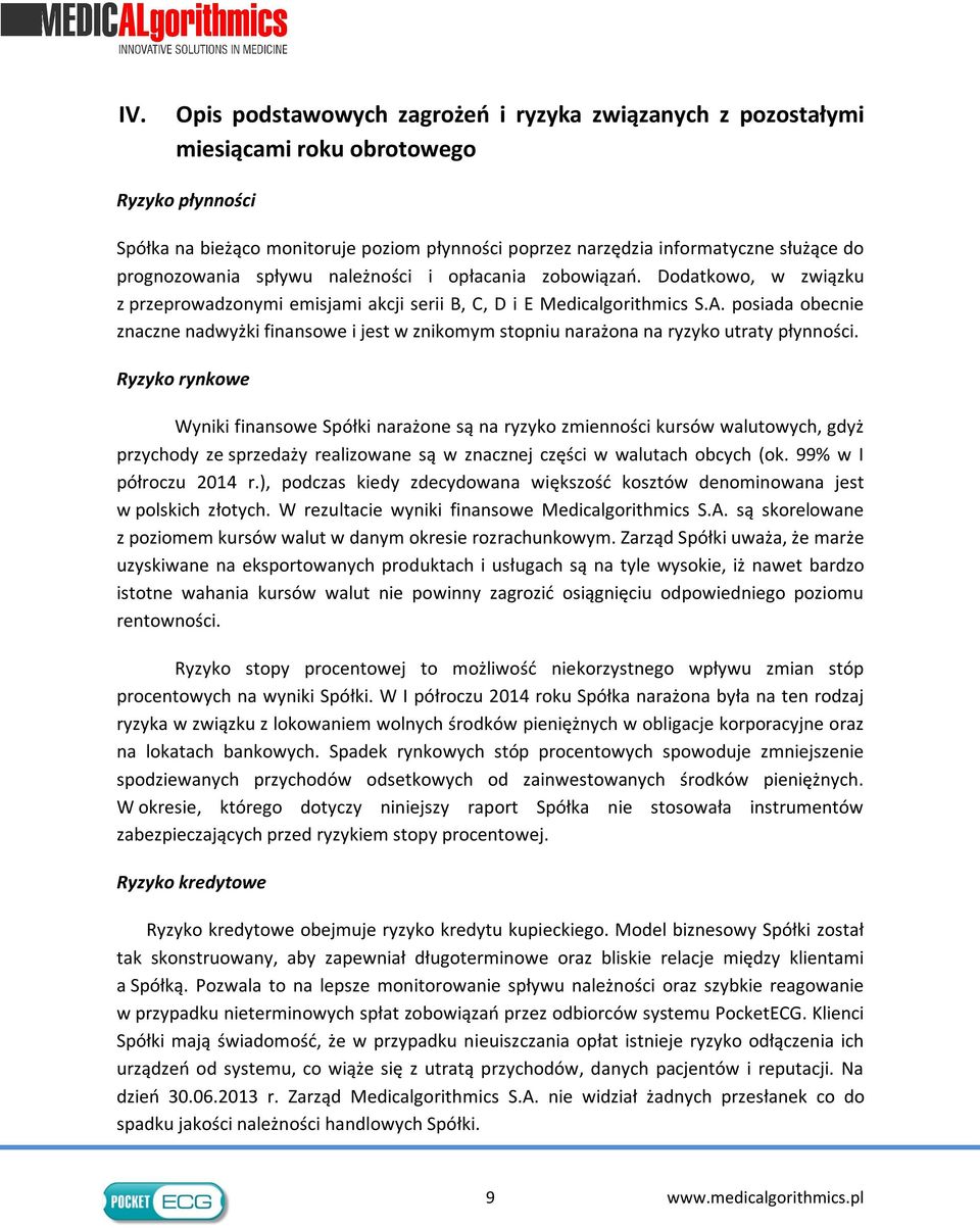 posiada obecnie znaczne nadwyżki finansowe i jest w znikomym stopniu narażona na ryzyko utraty płynności.