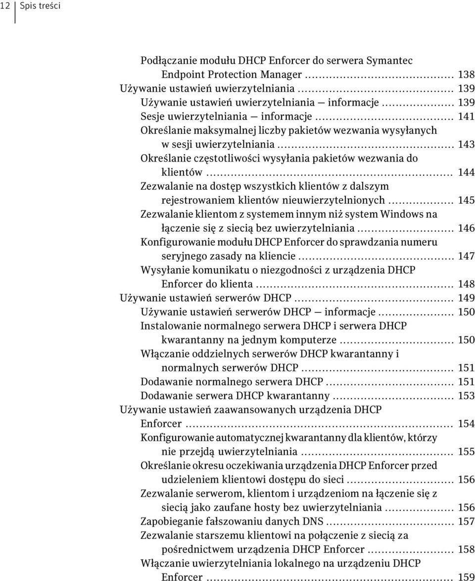 .. 143 Określanie częstotliwości wysyłania pakietów wezwania do klientów... 144 Zezwalanie na dostęp wszystkich klientów z dalszym rejestrowaniem klientów nieuwierzytelnionych.