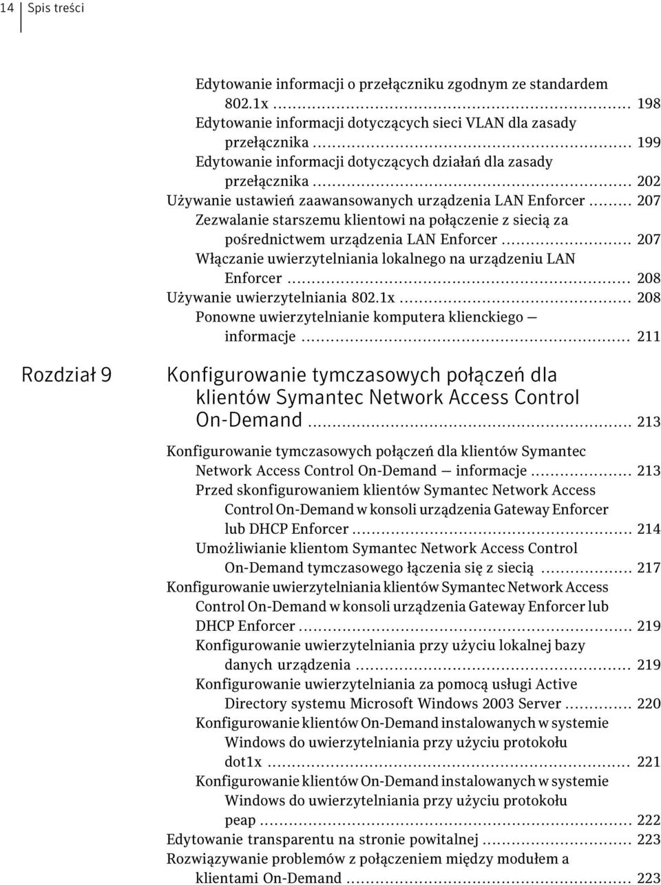 .. 207 Zezwalanie starszemu klientowi na połączenie z siecią za pośrednictwem urządzenia LAN Enforcer... 207 Włączanie uwierzytelniania lokalnego na urządzeniu LAN Enforcer.