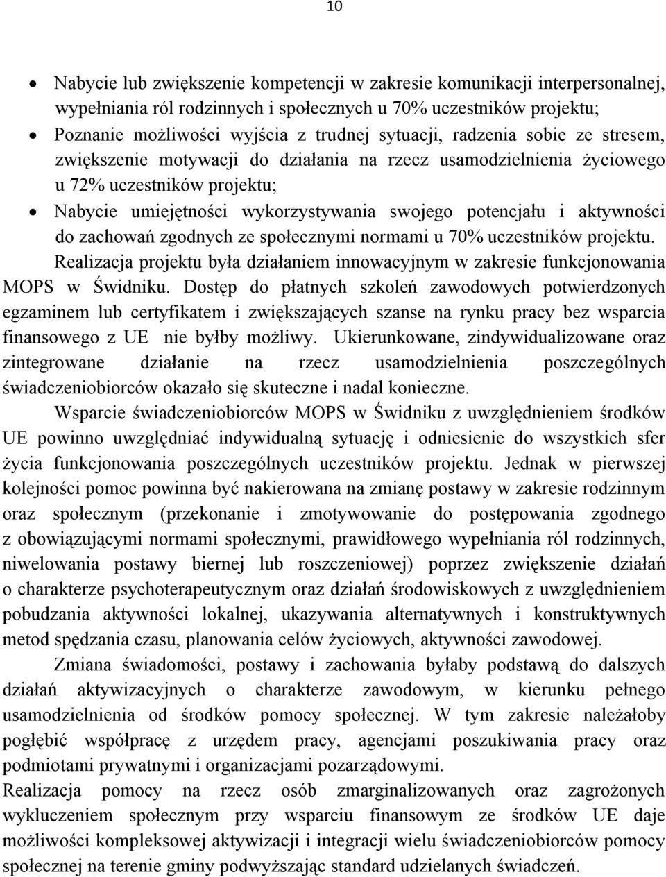 zachowań zgodnych ze społecznymi normami u 70% uczestników projektu. Realizacja projektu była działaniem innowacyjnym w zakresie funkcjonowania MOPS w Świdniku.