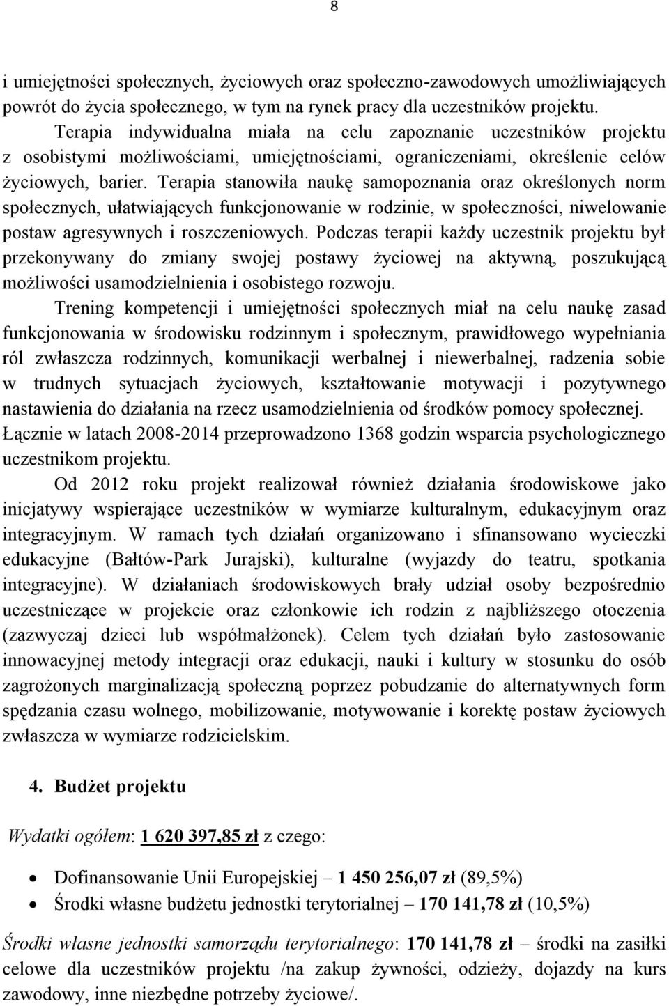 Terapia stanowiła naukę samopoznania oraz określonych norm społecznych, ułatwiających funkcjonowanie w rodzinie, w społeczności, niwelowanie postaw agresywnych i roszczeniowych.